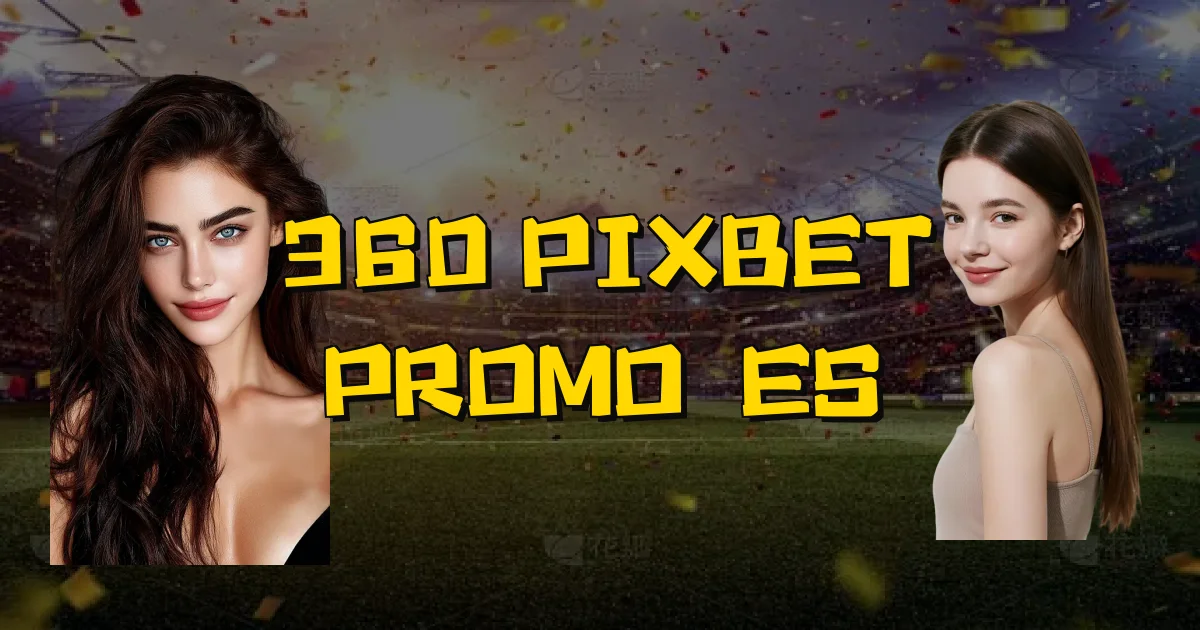 360 Pixbet Promoções Oficial