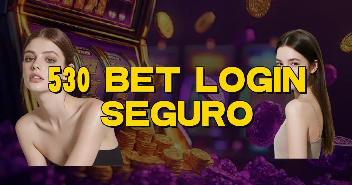 530 Bet Login Seguro Oficial