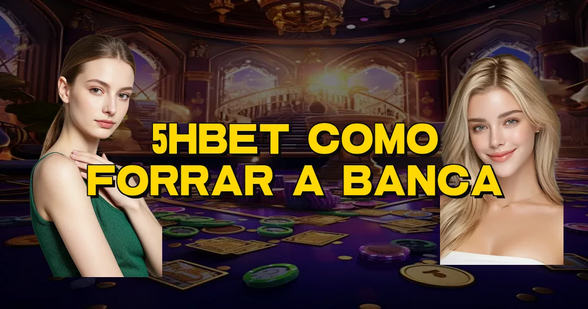 5Hbet Como Forrar A Banca Oficial