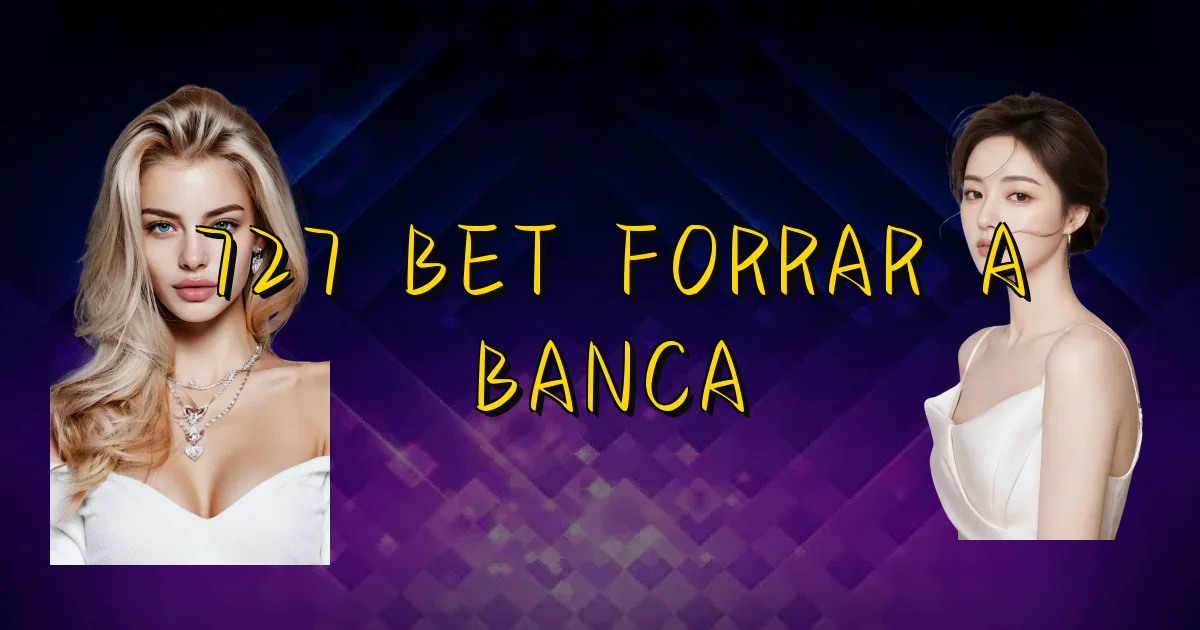 727 Bet Forrar A Banca Oficial