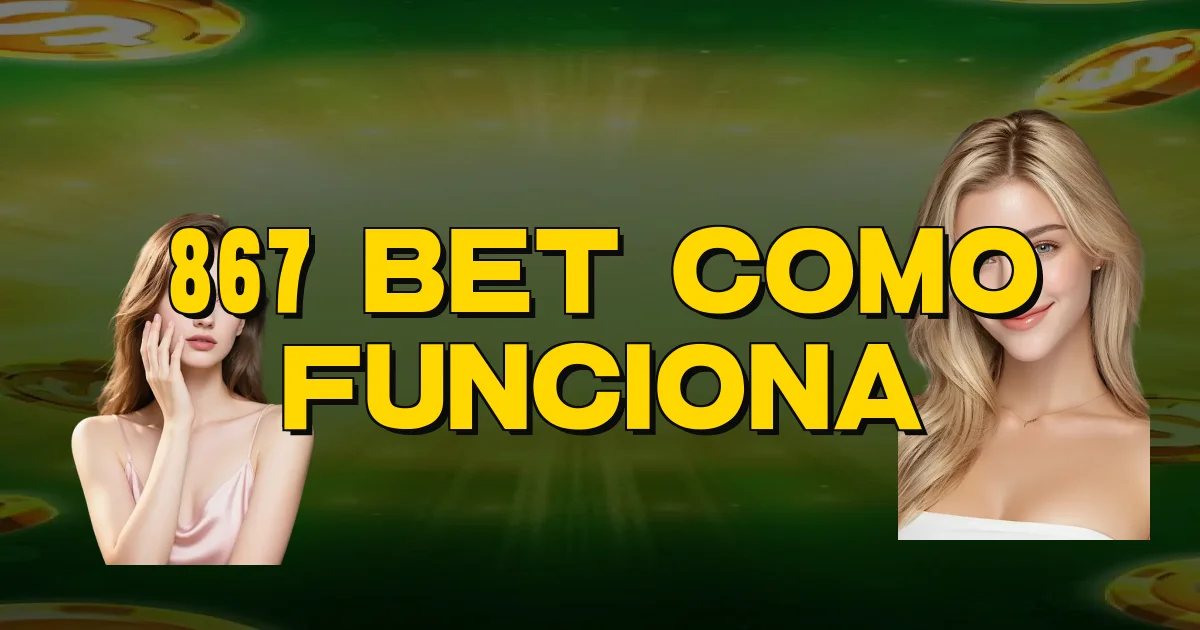 867 Bet Como Funciona Oficial