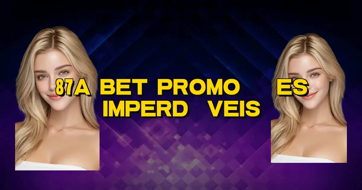87A Bet Promoções Imperdíveis Oficial