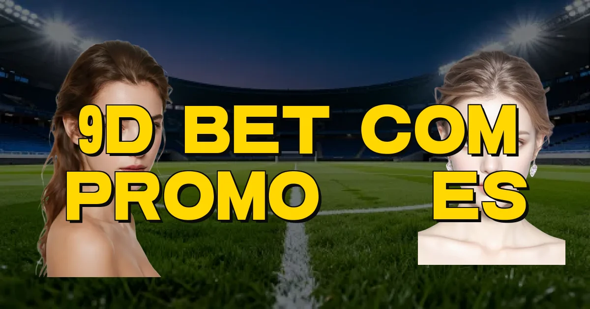 9D Bet Com Promoções Oficial