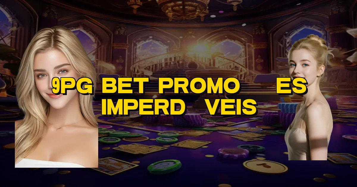 9Pg Bet Promoções Imperdíveis Oficial