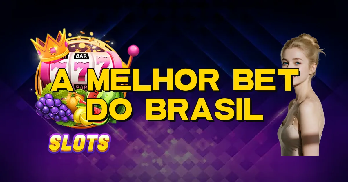 A Melhor Bet Do Brasil Oficial