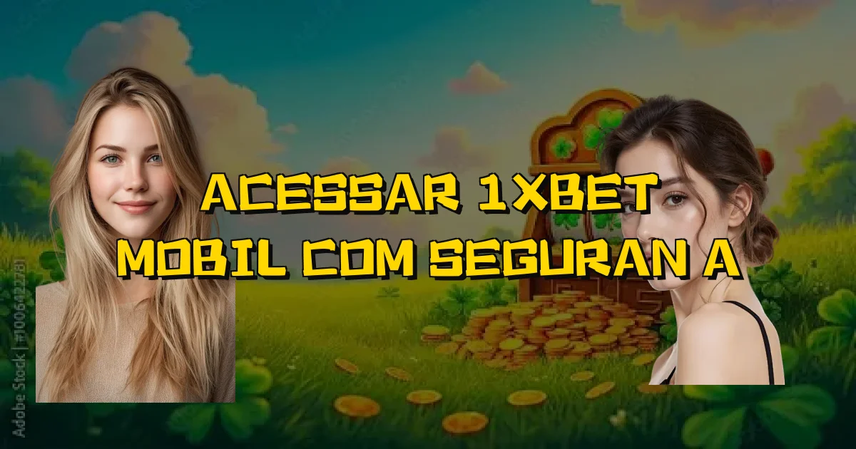 Acessar 1Xbet Mobil Com Segurança Oficial