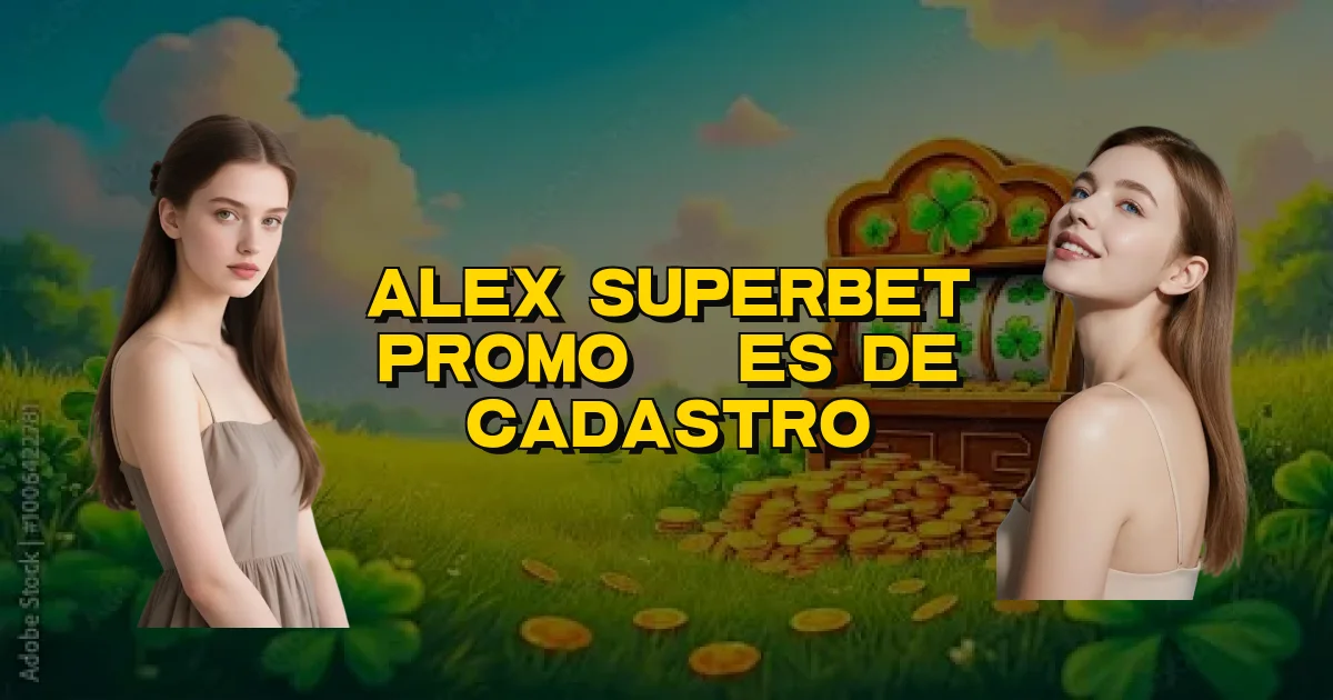 Alex Superbet Promoções De Cadastro Oficial