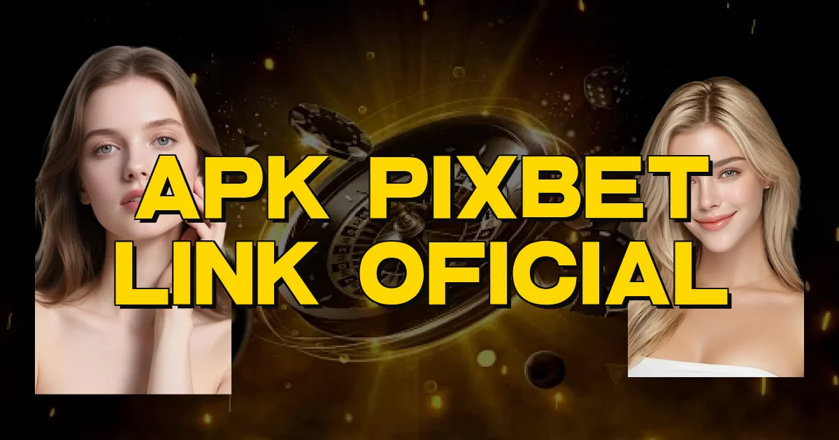 Apk Pixbet Link Oficial Oficial