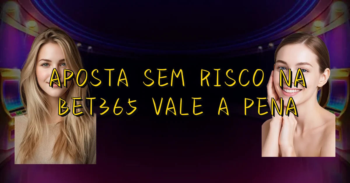 Aposta Sem Risco Na Bet365 Vale A Pena Oficial