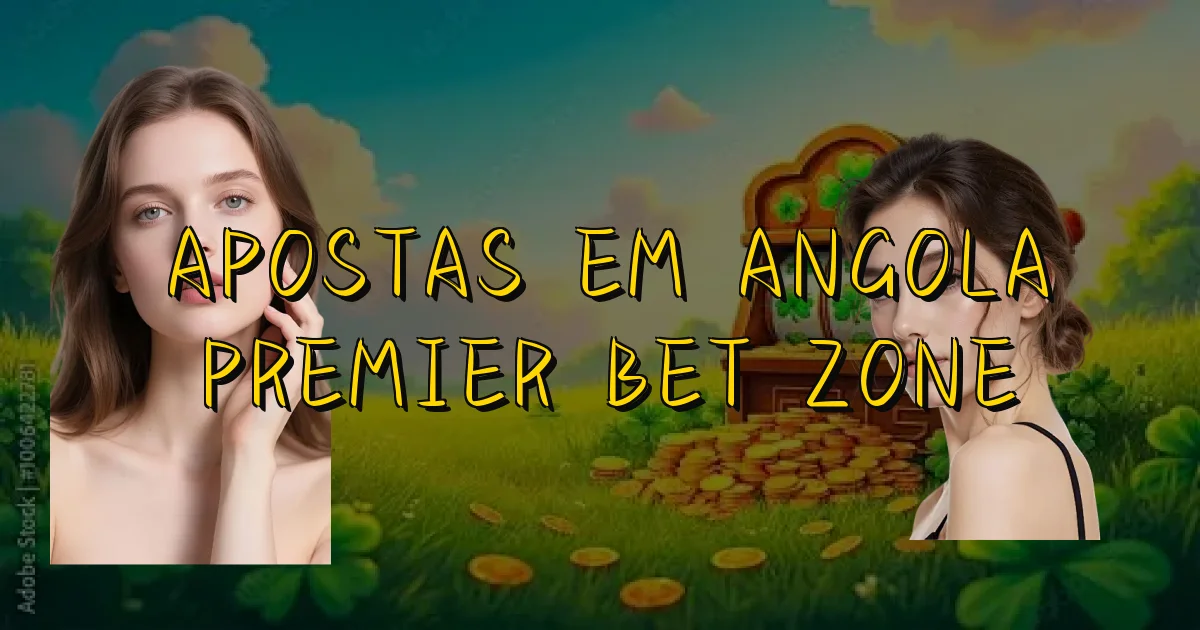 Apostas Em Angola Premier Bet Zone Oficial