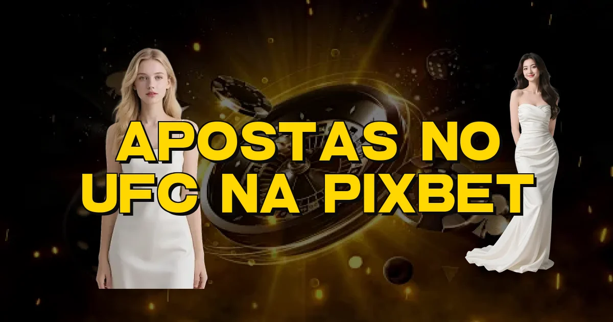 Apostas No Ufc Na Pixbet Oficial