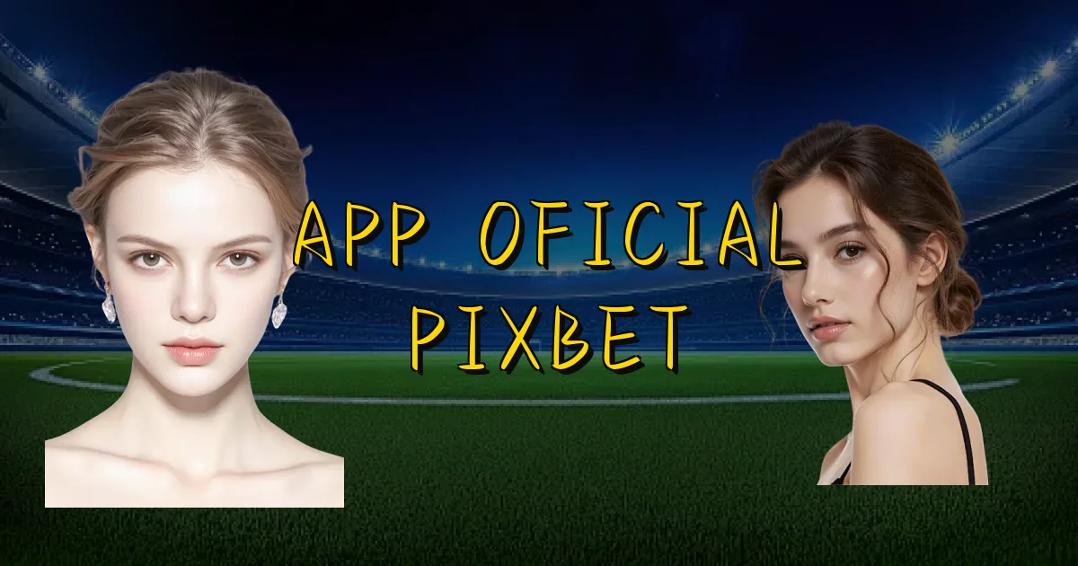 App Oficial Pixbet Oficial