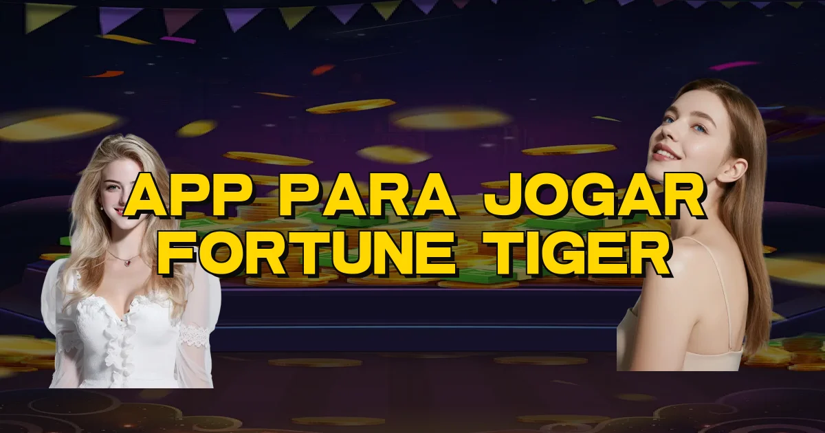 App Para Jogar Fortune Tiger Oficial