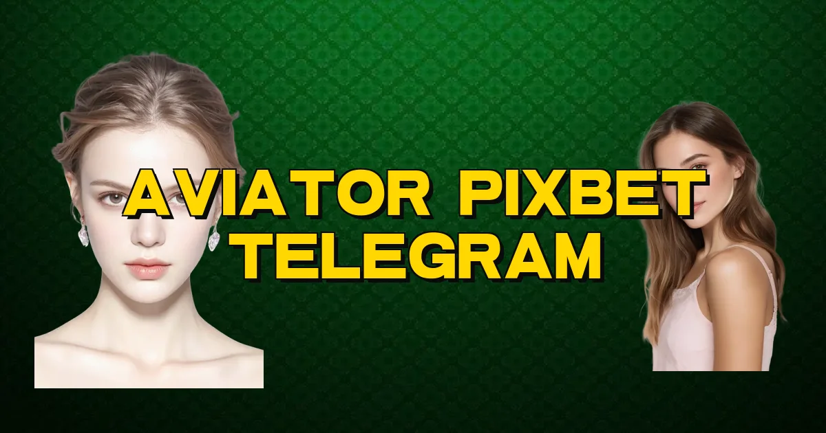 Aviator Pixbet Telegram Oficial