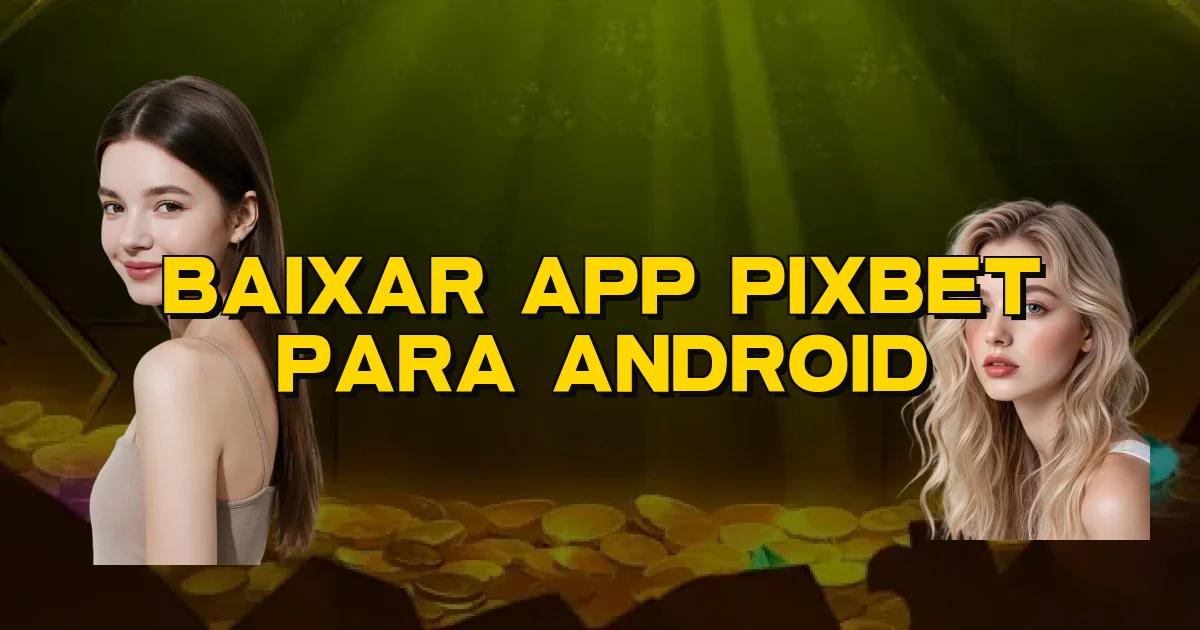 Baixar App Pixbet Para Android Oficial