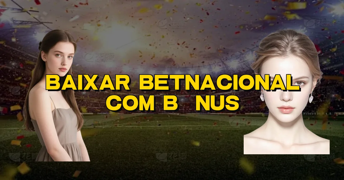 Baixar Betnacional Com Bônus Oficial