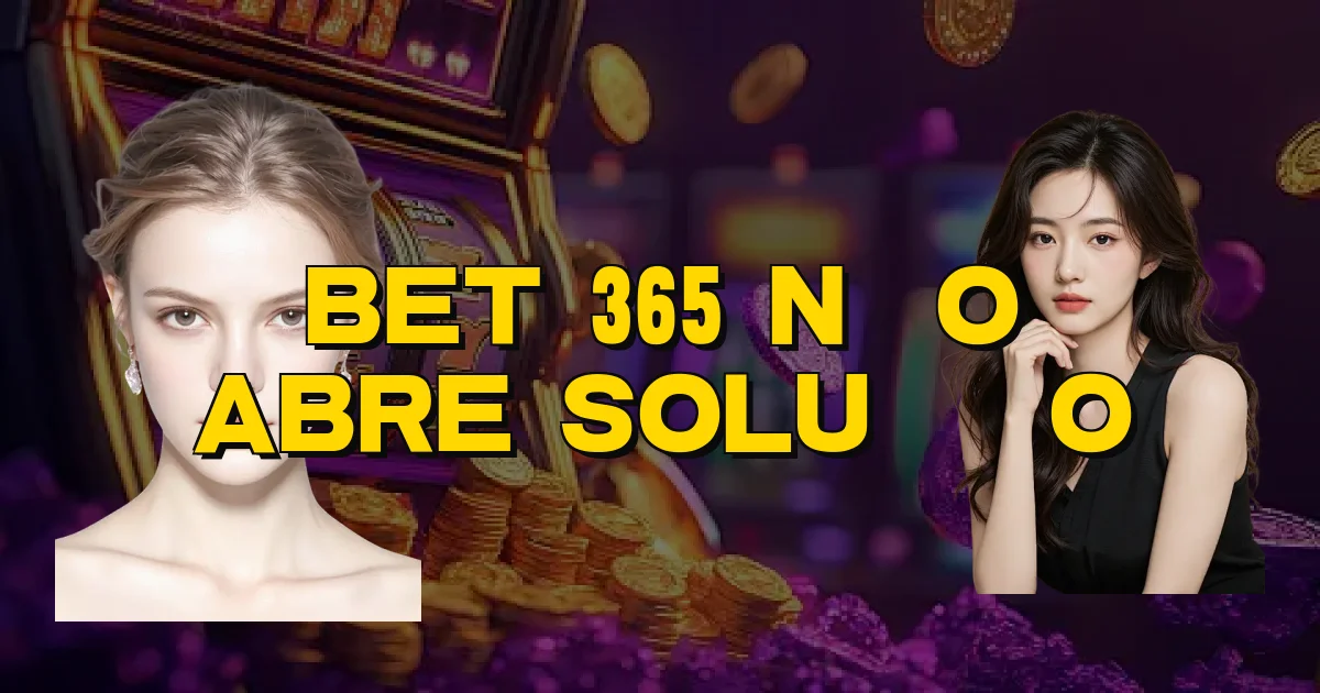 Bet 365 Não Abre Solução Oficial