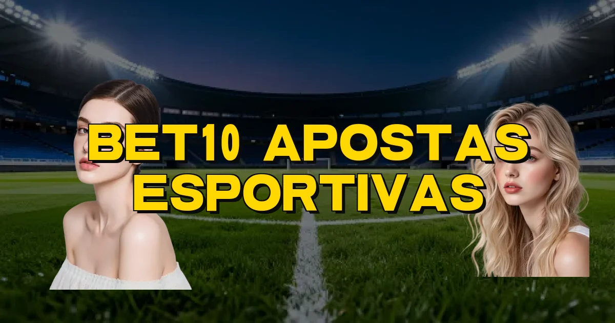 Bet10 Apostas Esportivas Oficial