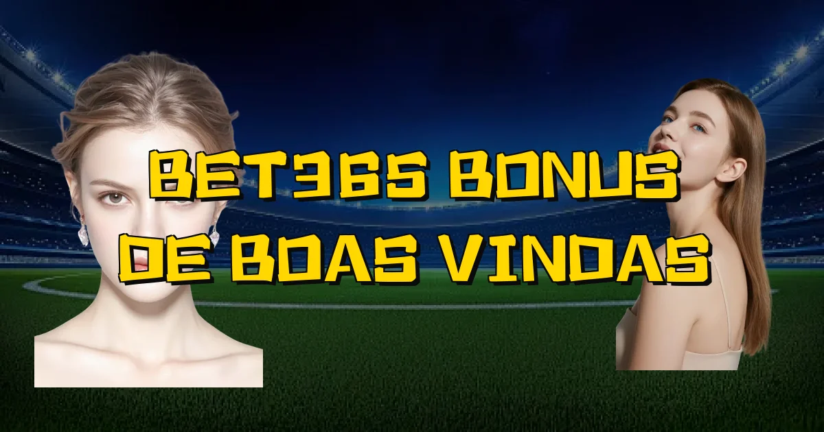 Bet365 Bonus De Boas Vindas Oficial