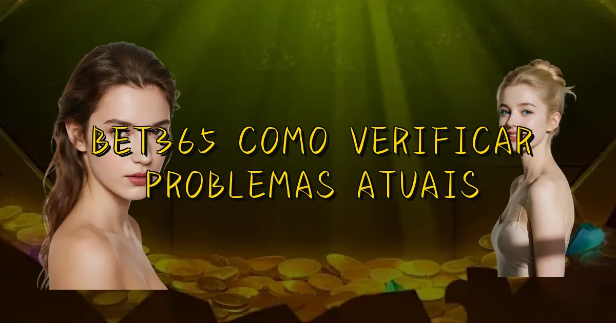 Bet365 Como Verificar Problemas Atuais Oficial