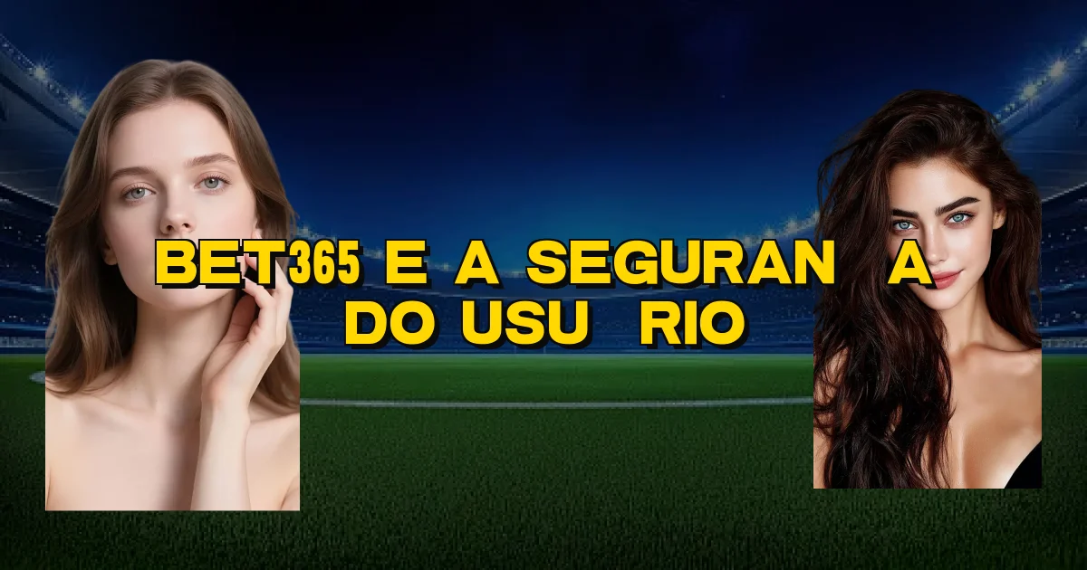 Bet365 E A Segurança Do Usuário Oficial