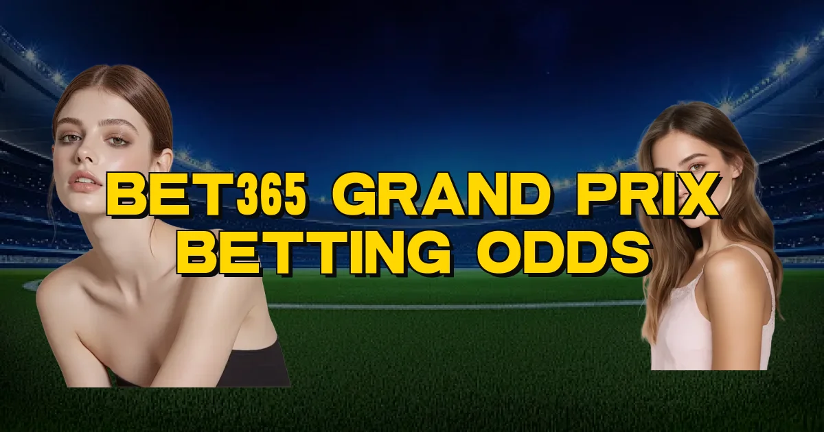 Bet365 Grand Prix Betting Odds Oficial