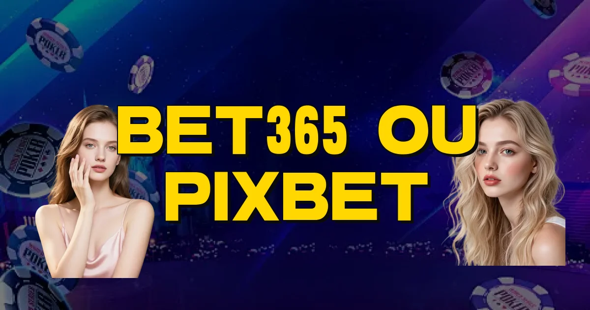 Bet365 Ou Pixbet Oficial