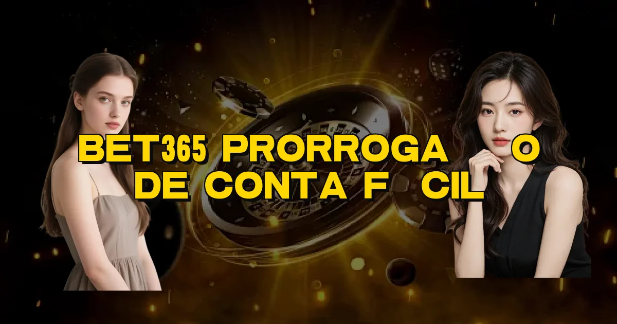 Bet365 Prorrogação De Conta Fácil Oficial