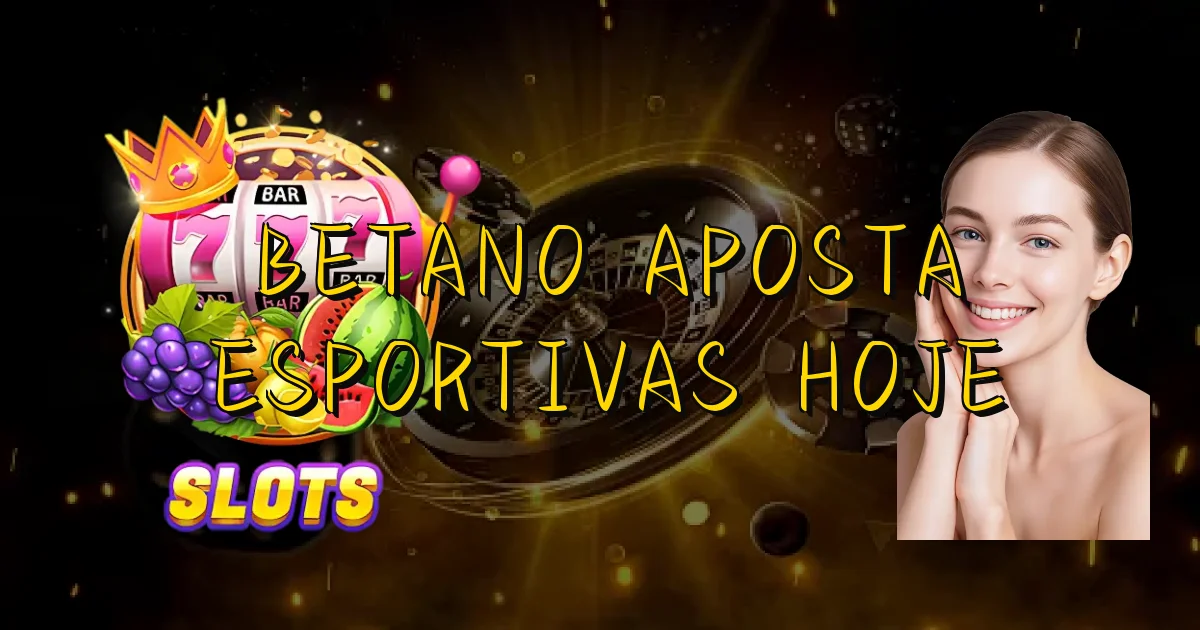 Betano Aposta Esportivas Hoje Oficial