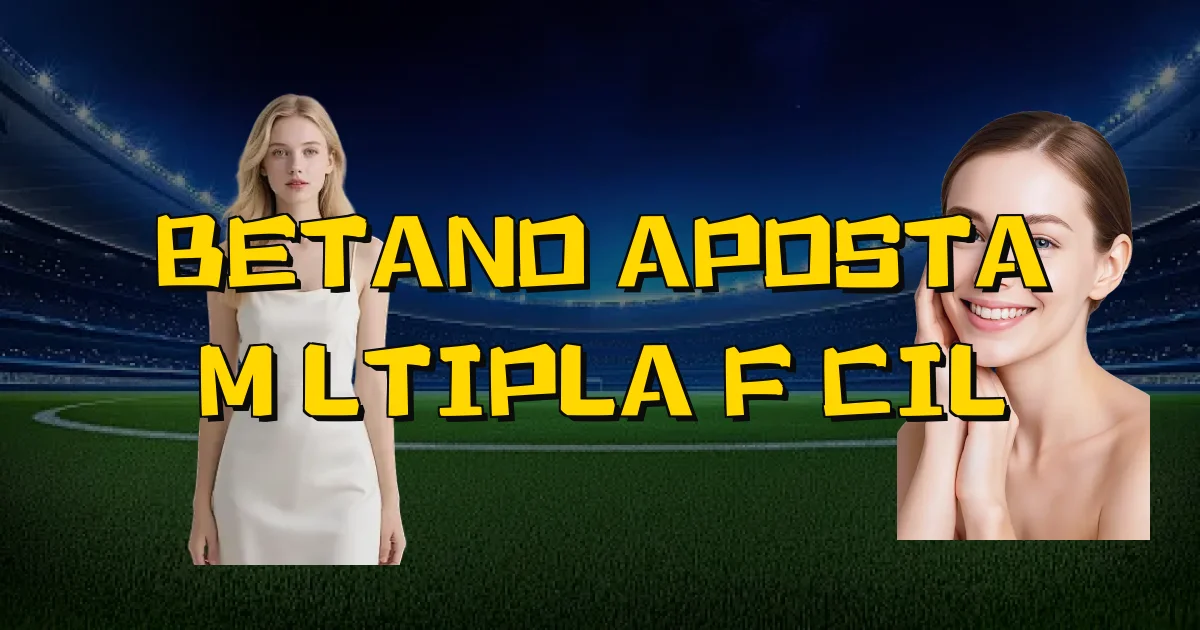 Betano Aposta Múltipla Fácil Oficial