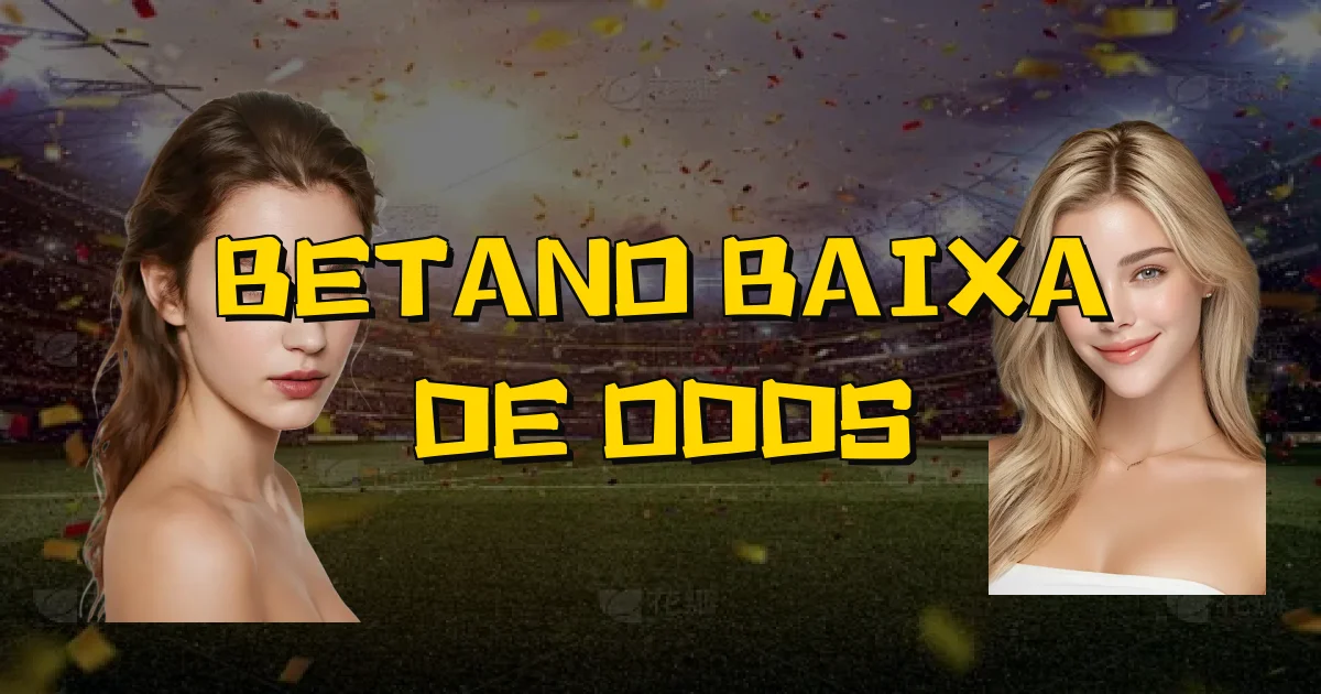 Betano Baixa De Odds Oficial