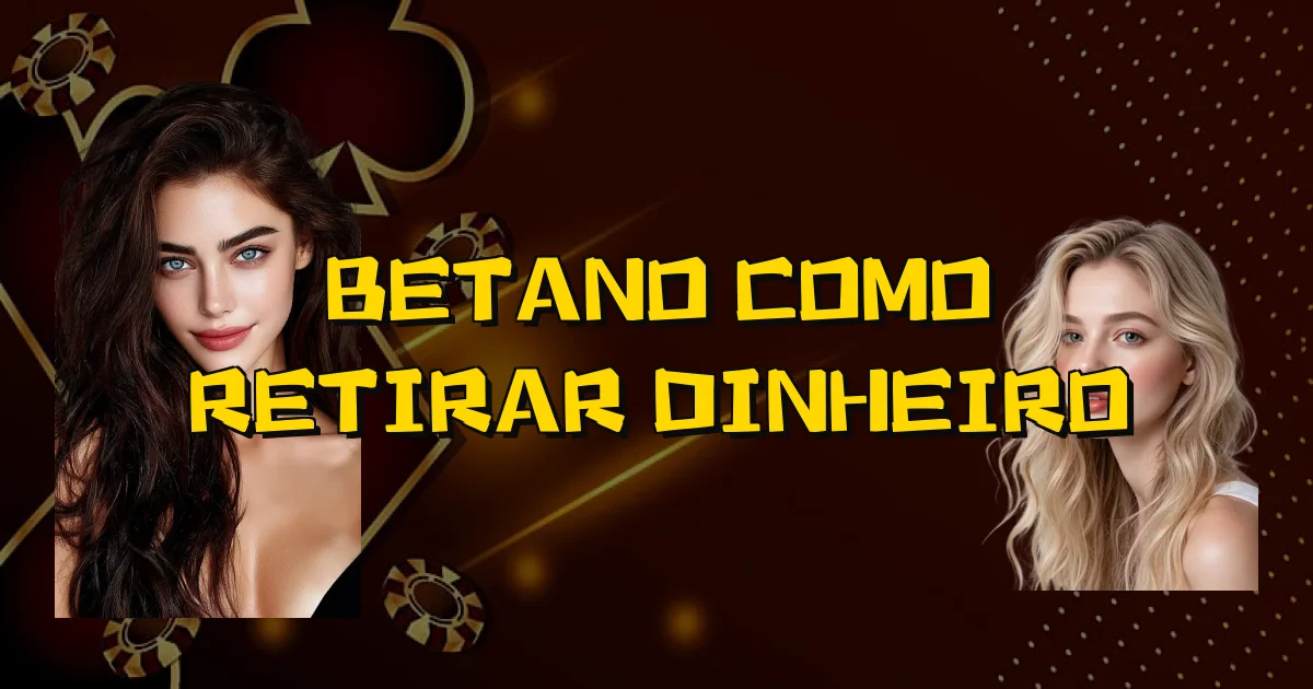 Betano Como Retirar Dinheiro Oficial