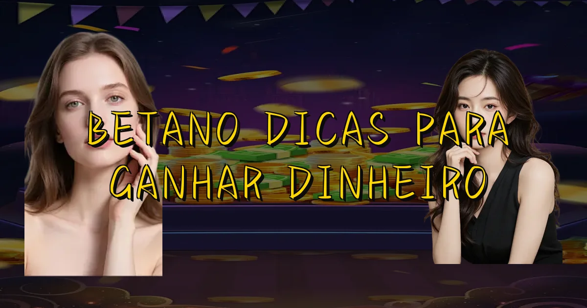 Betano Dicas Para Ganhar Dinheiro Oficial