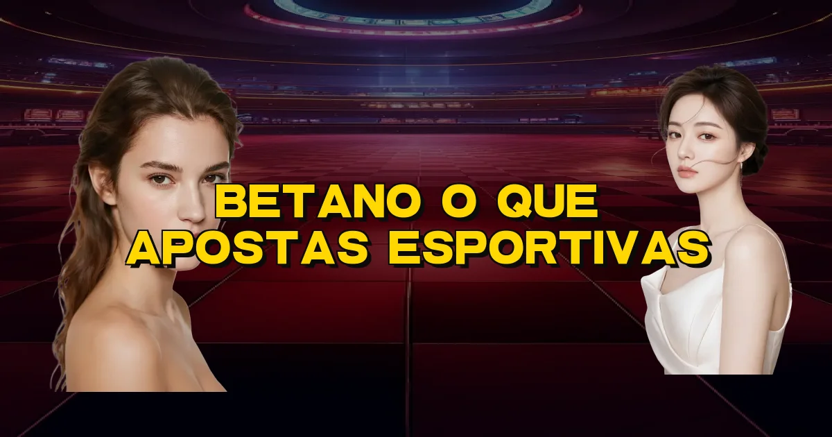 Betano O Que É Apostas Esportivas Oficial