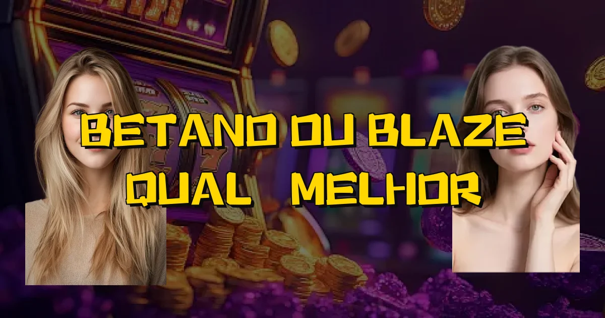 Betano Ou Blaze Qual É Melhor Oficial