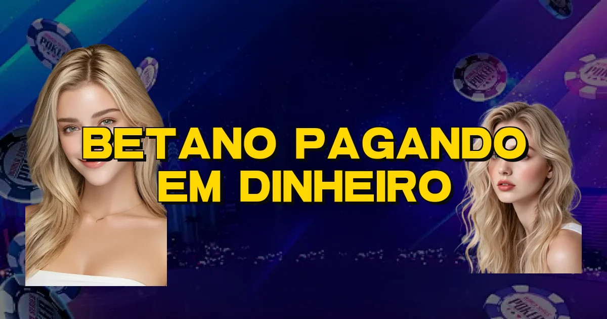 Betano Pagando Em Dinheiro Oficial