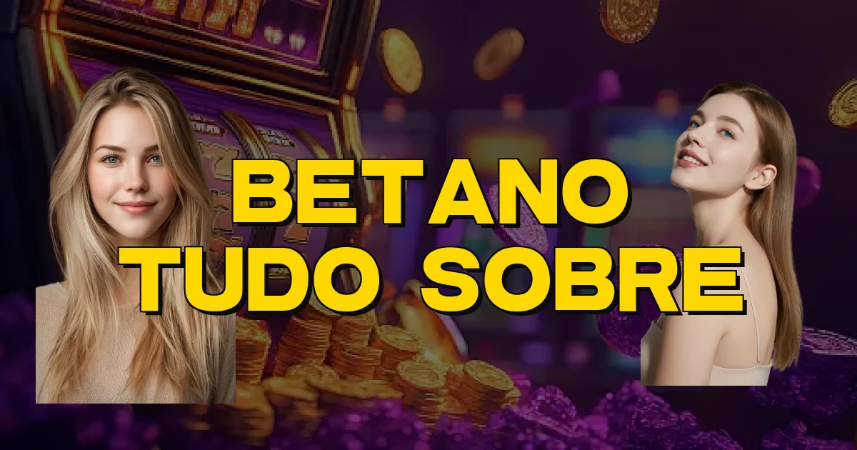 Betano Tudo Sobre Oficial