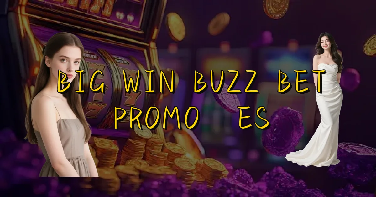 Big Win Buzz Bet Promoções Oficial