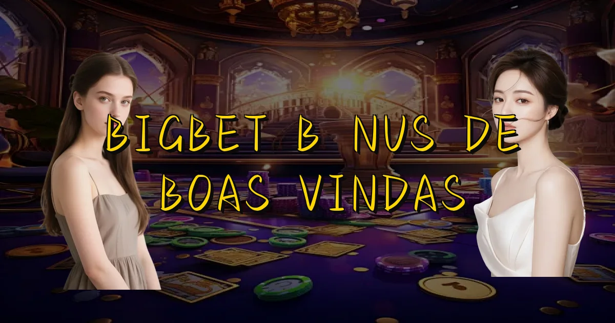 Bigbet Bônus De Boas Vindas Oficial