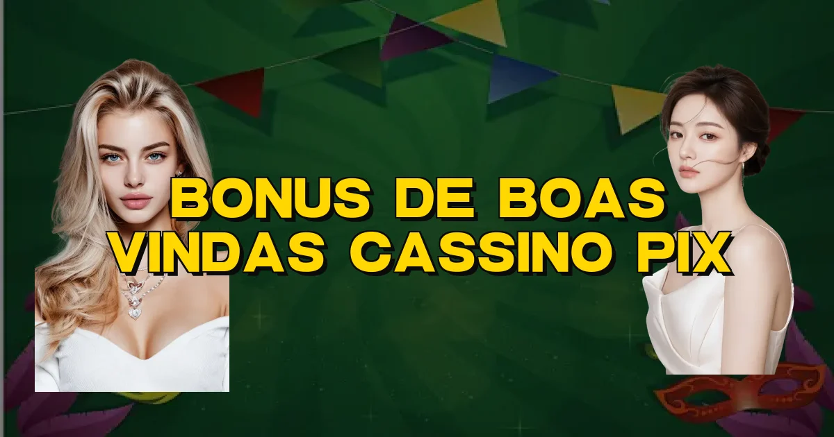 Bonus De Boas Vindas Cassino Pix Oficial