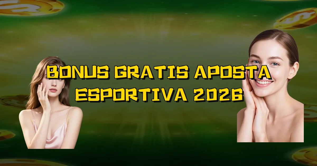 Bonus Gratis Aposta Esportiva 2026 Oficial