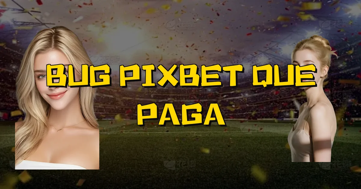 Bug Pixbet Que Paga Oficial