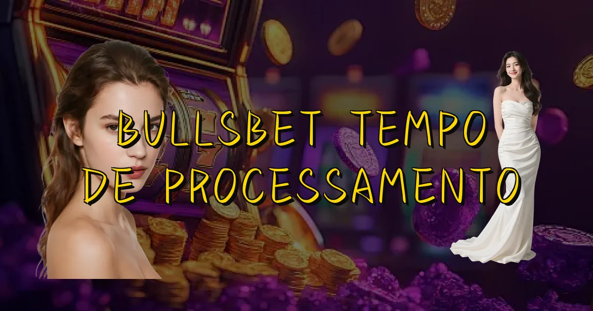 Bullsbet Tempo De Processamento Oficial