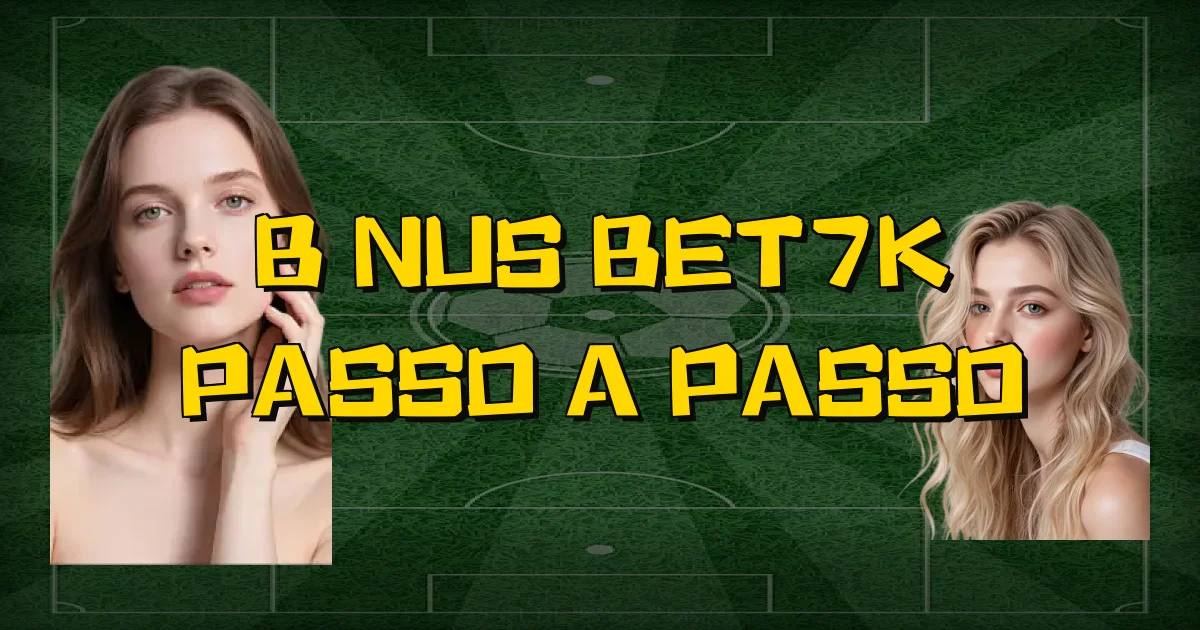 Bônus Bet7K Passo A Passo Oficial