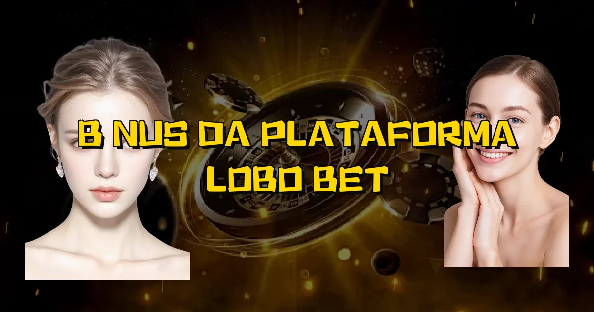 Bônus Da Plataforma Lobo Bet Oficial