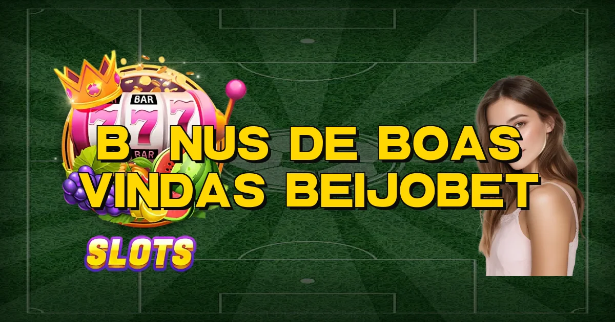 Bônus De Boas Vindas Beijobet Oficial