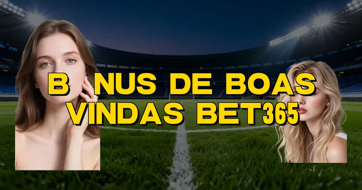 Bônus De Boas Vindas Bet365 Oficial