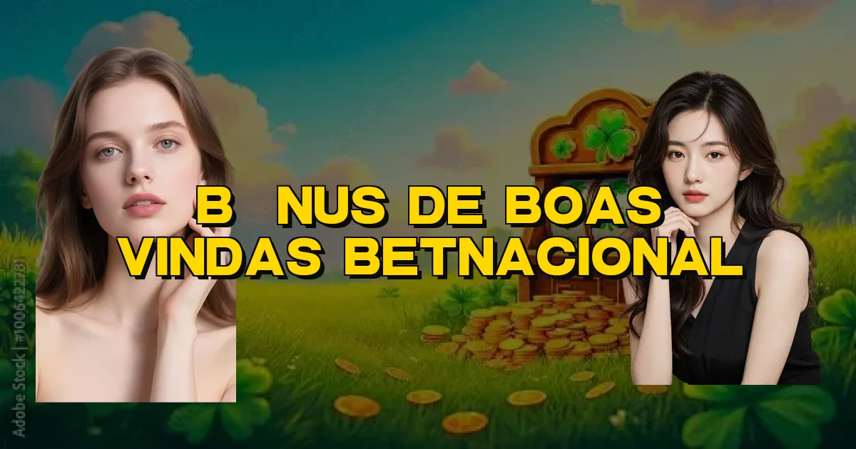 Bônus De Boas Vindas Betnacional Oficial