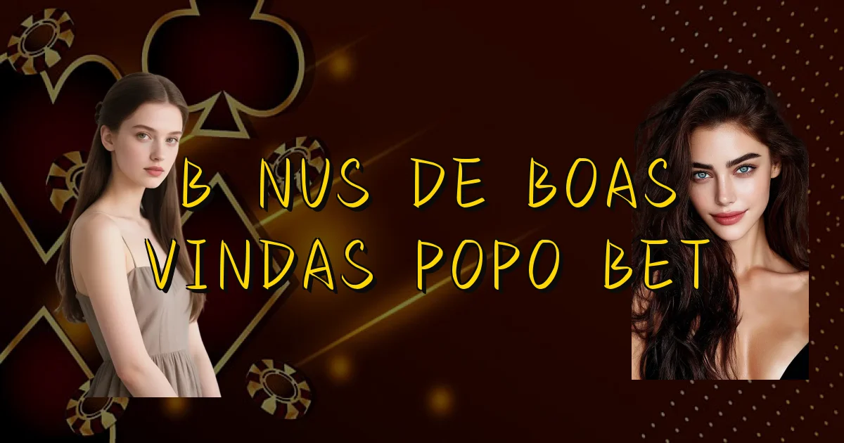 Bônus De Boas Vindas Popo Bet Oficial