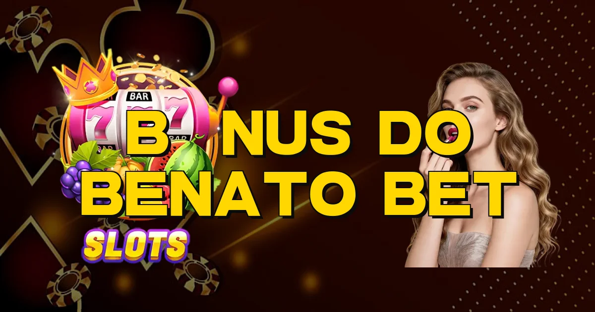Bônus Do Benato Bet Oficial